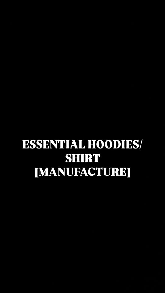 Essential hoodies/shirt (manufacture)